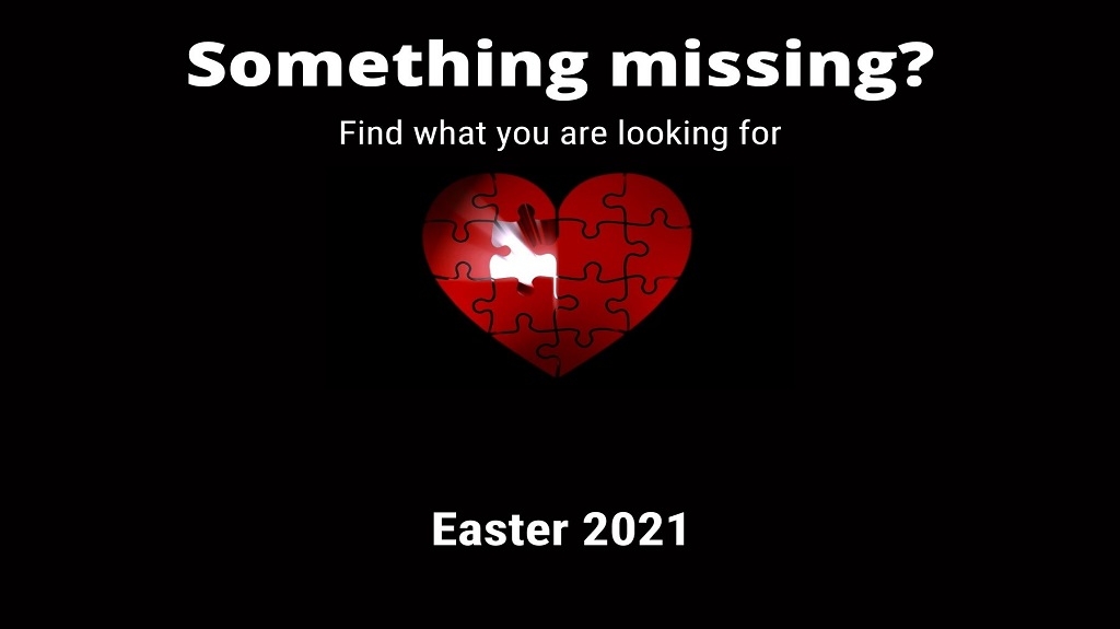 Something Missing? - Easter 2021