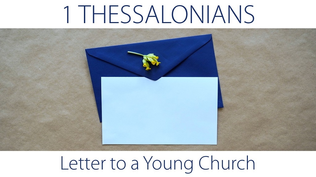 1 Thessalonians - Letter to a Young Church