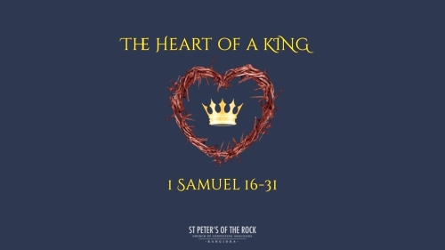 1 Samuel 16-31 - The Heart of a King (AM)